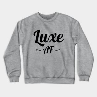 Funny Luxe AF Text Crewneck Sweatshirt
